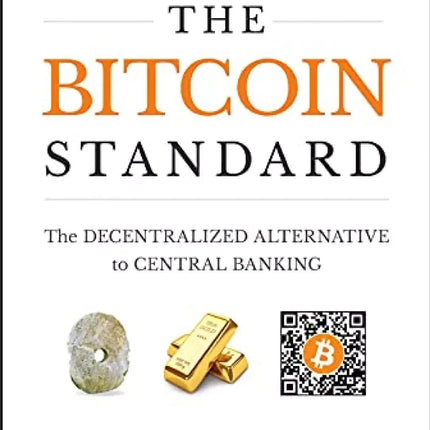 The Bitcoin Standard:the Decentralized AlternativetoCentral PaperBack